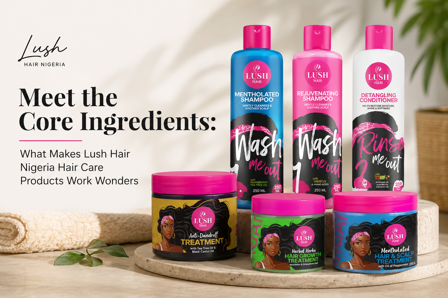Meet the Core Ingredients: What Makes Lush Hair Nigeria Hair Care Products Work Wonders