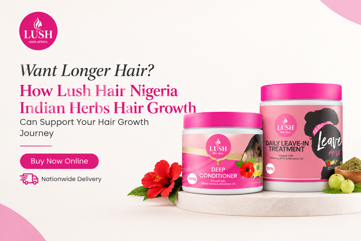 Want Longer Hair? How Lush Hair Nigeria Indian Herbs Hair Growth Can Support Your Hair Growth Journey — Buy Now Online, Nationwide Delivery