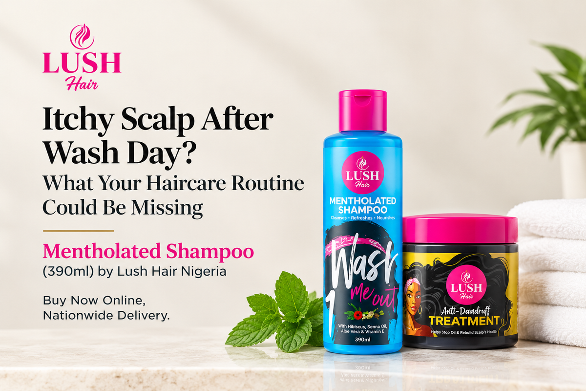 Itchy Scalp After Wash Day? What Your Haircare Routine Could Be Missing — Mentholated Shampoo (390ml) by Lush Hair Nigeria Buy Now Online, Nationwide Delivery