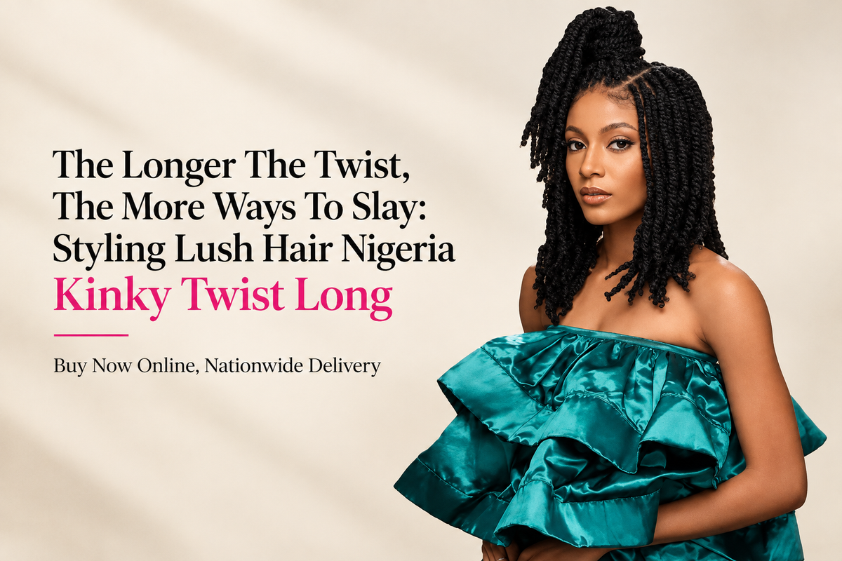 The Longer The Twist, The More Ways To Slay: Styling Lush Hair Nigeria Kinky Twist Long — Buy now Online, Nationwide Delivery
